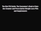 Read The Diet Pill Guide: The Consumer's Book of Over-the-Counter and Prescription Weight-Loss