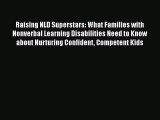 Read Raising NLD Superstars: What Families with Nonverbal Learning Disabilities Need to Know