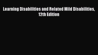 Read Learning Disabilities and Related Mild Disabilities 12th Edition Ebook Free
