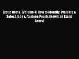 Read Exotic Gems: (Volume 4) How to Identify Evaluate & Select Jade & Abalone Pearls (Newman