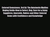 Read Colored Gemstones 3rd Ed: The Antoinette Matlins Buying Guide-How to Select Buy Care for