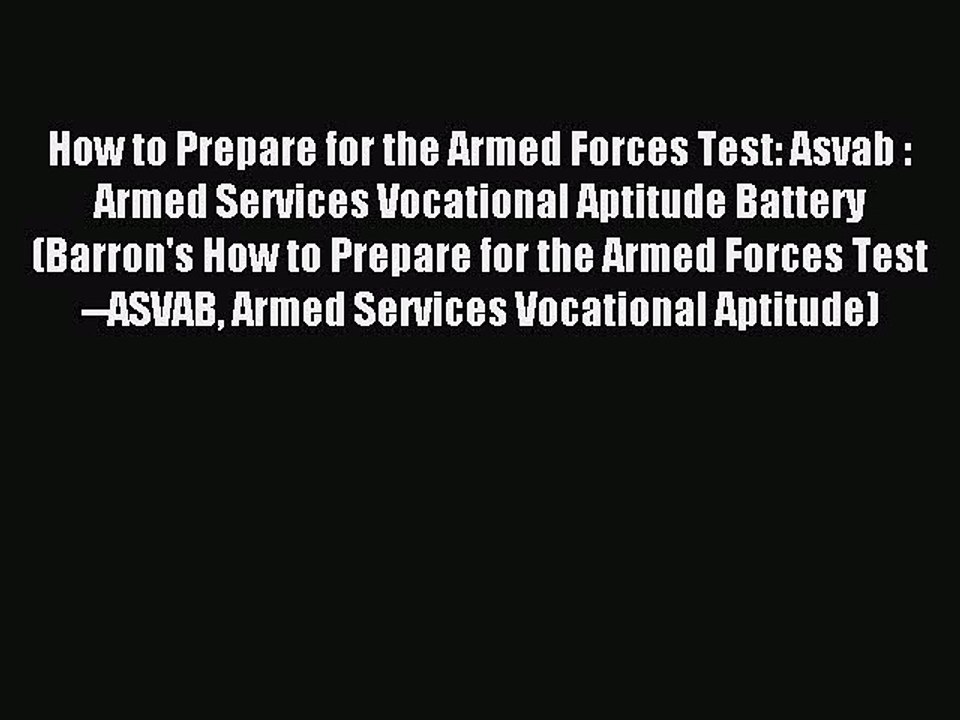 Read How to Prepare for the Armed Forces Test ASVAB: Armed Services Vocational Aptitude Battery