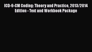 Read Book ICD-9-CM Coding: Theory and Practice 2013/2014 Edition - Text and Workbook Package