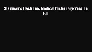 Read Book Stedman's Electronic Medical Dictionary: Version 6.0 PDF Free