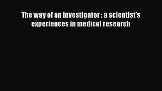 Download Book The way of an investigator : a scientist's experiences in medical research ebook