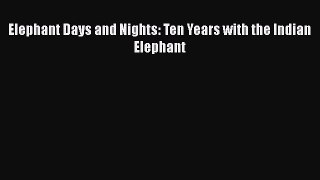 Read Book Elephant Days and Nights: Ten Years with the Indian Elephant ebook textbooks