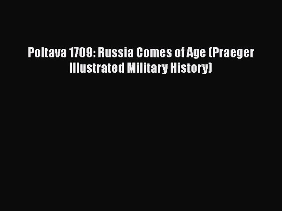 Read Books Poltava 1709: Russia Comes of Age (Praeger Illustrated Military History) E-Book