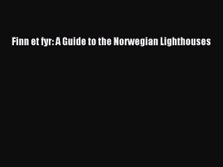 Read Books Finn et fyr: A Guide to the Norwegian Lighthouses E-Book Download