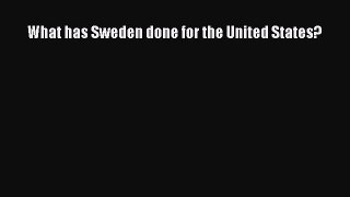 Read Books What has Sweden done for the United States? ebook textbooks