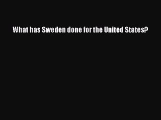 Read Books What has Sweden done for the United States? ebook textbooks