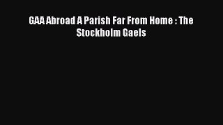Read Books GAA Abroad A Parish Far From Home : The Stockholm Gaels E-Book Download
