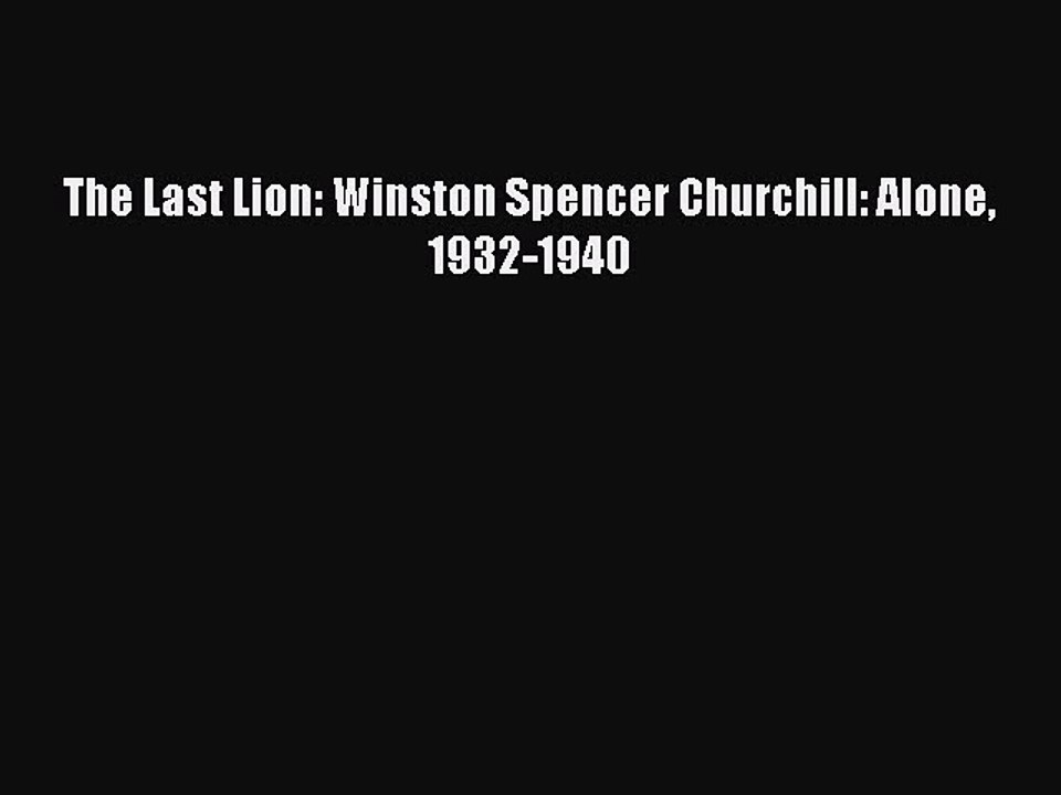 Read Books The Last Lion: Winston Spencer Churchill: Alone 1932-1940 E-Book Free