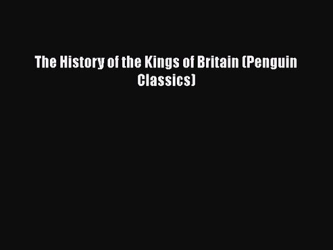 Read Books The History of the Kings of Britain (Penguin Classics) E-Book Download