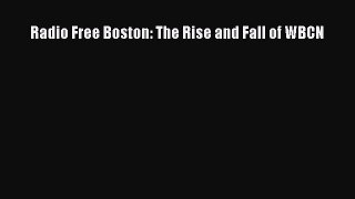 Read Books Radio Free Boston: The Rise and Fall of WBCN PDF Online