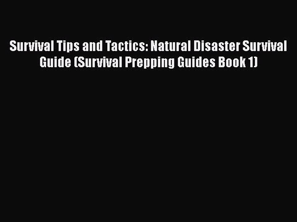 [PDF] Survival Tips and Tactics: Natural Disaster Survival Guide (Survival Prepping Guides