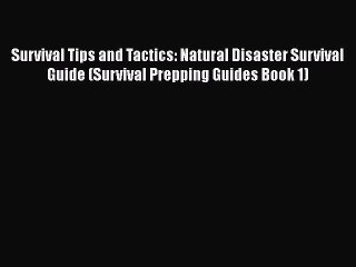 [PDF] Survival Tips and Tactics: Natural Disaster Survival Guide (Survival Prepping Guides