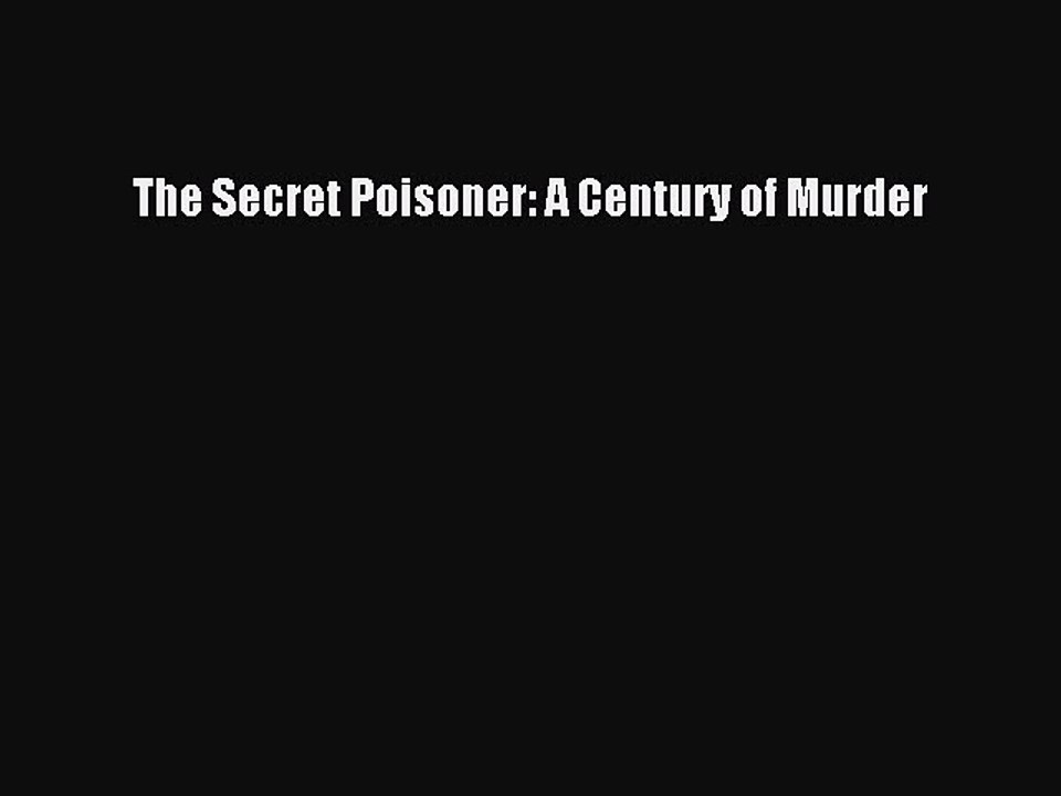 [PDF] The Secret Poisoner: A Century of Murder Free Books