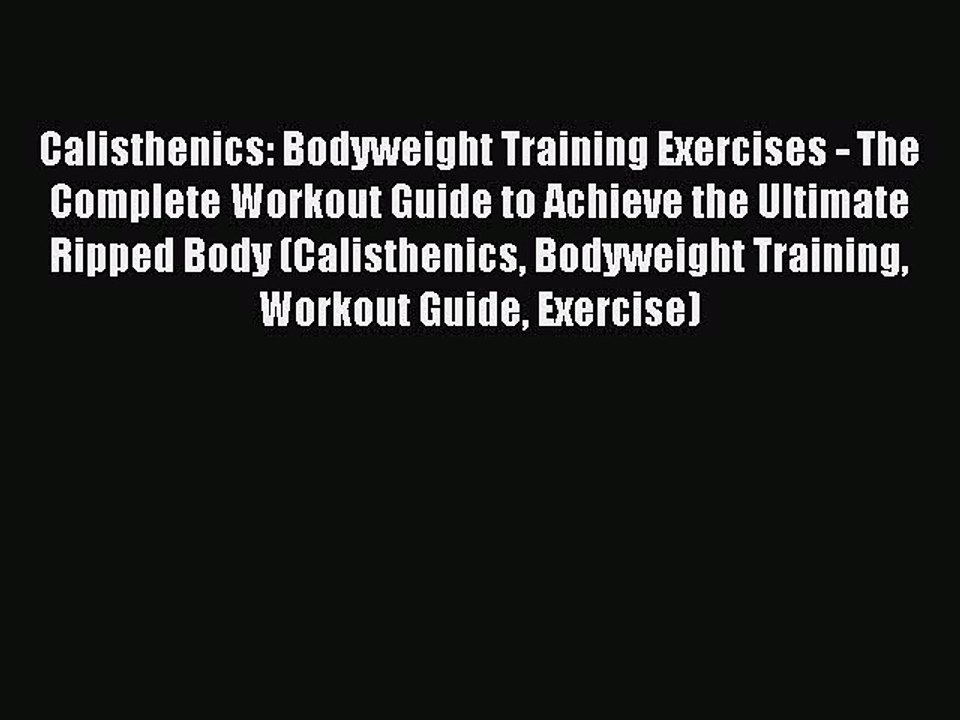 [PDF] Calisthenics: Bodyweight Training Exercises - The Complete Workout Guide to Achieve the