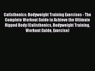 [PDF] Calisthenics: Bodyweight Training Exercises - The Complete Workout Guide to Achieve the