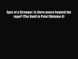 [Online PDF] Eyes of a Stranger: Is there peace beyond the rage? (The Devil in Polo) (Volume