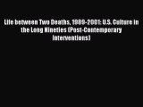 Read Life between Two Deaths 1989-2001: U.S. Culture in the Long Nineties (Post-Contemporary