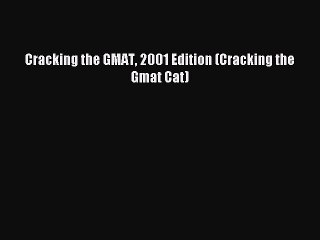 Read Cracking the GMAT 2001 Edition (Cracking the Gmat Cat) Ebook Free