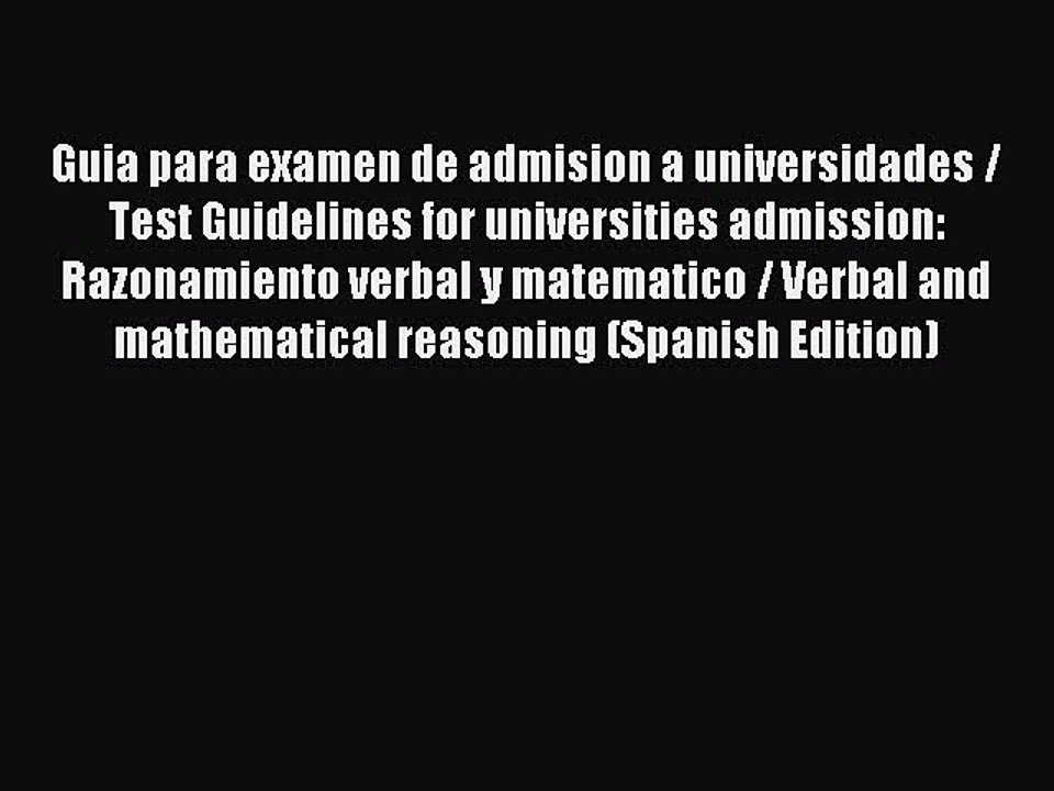 Download Guia para examen de admision a universidades / Test Guidelines for universities admission: