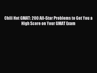 Download Chili Hot GMAT: 200 All-Star Problems to Get You a High Score on Your GMAT Exam Ebook