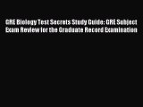 Read GRE Biology Test Secrets Study Guide: GRE Subject Exam Review for the Graduate Record