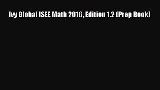 Read Ivy Global ISEE Math 2016 Edition 1.2 (Prep Book) Ebook Free