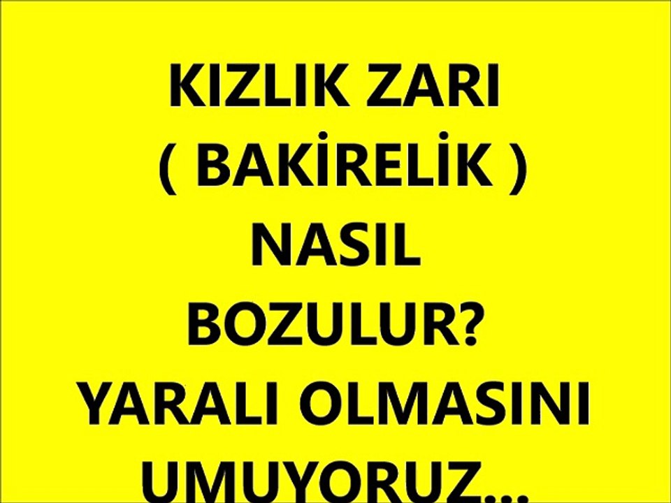 Bakirelik ( Kızlık Zarı ) Nasıl Bozulmalı ?