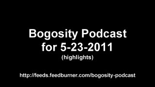 Bogosity Podcast for 5-23-2011 (highlights)