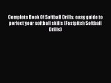 Read Complete Book Of Softball Drills: easy guide to perfect your softball skills (Fastpitch