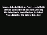 Download Homemade Herbal Medicine: Your Essential Guide to Herbs & DIY Remedies for Health
