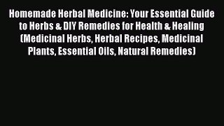Download Homemade Herbal Medicine: Your Essential Guide to Herbs & DIY Remedies for Health