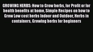 PDF GROWING HERBS: How to Grow herbs for Profit or for health benefits at home Simple Recipes