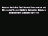 PDF Nature's Medicine: The Ultimate Homeopathic and Alternative Therapy Guide to Combating