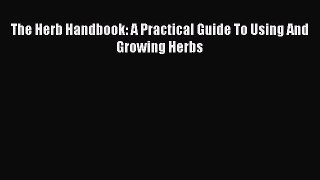 Download The Herb Handbook: A Practical Guide To Using And Growing Herbs Free Books