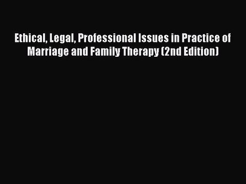 [PDF] Ethical Legal Professional Issues in Practice of Marriage and Family Therapy (2nd Edition)