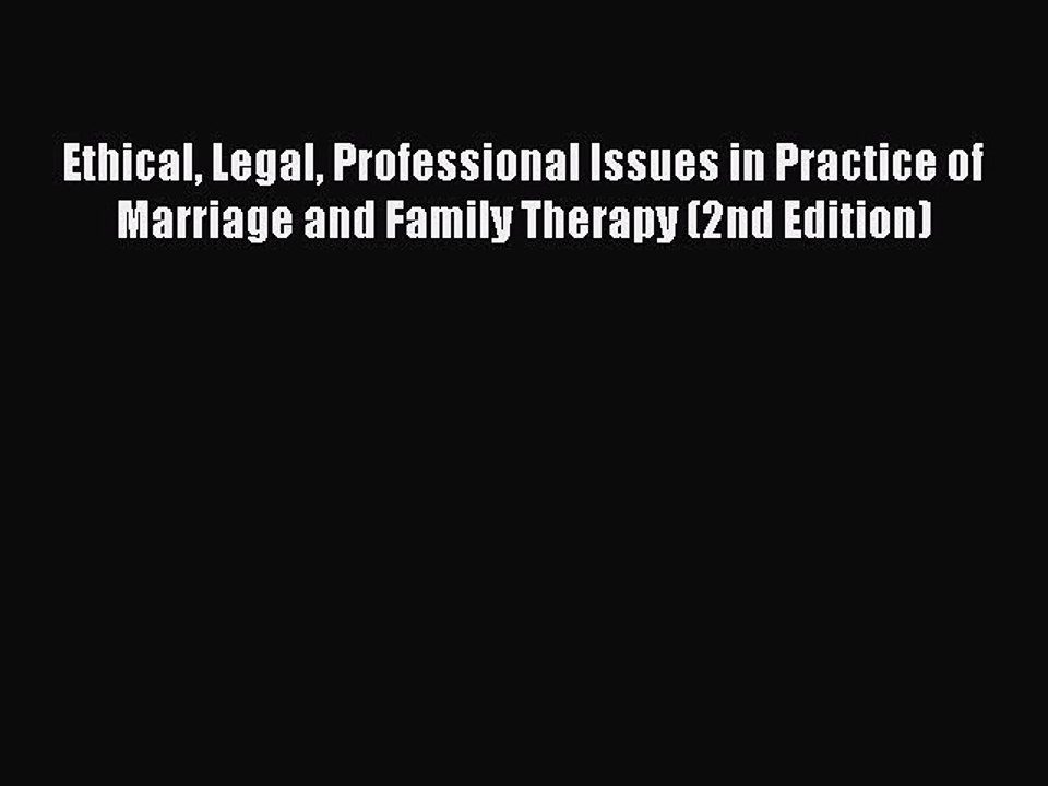 [PDF] Ethical Legal Professional Issues in Practice of Marriage and Family Therapy (2nd Edition)