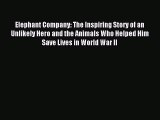 Read Elephant Company: The Inspiring Story of an Unlikely Hero and the Animals Who Helped Him