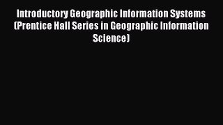 Read Introductory Geographic Information Systems (Prentice Hall Series in Geographic Information