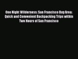 Read One Night Wilderness: San Francisco Bay Area: Quick and Convenient Backpacking Trips within