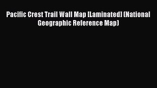 Read Pacific Crest Trail Wall Map [Laminated] (National Geographic Reference Map) E-Book Free