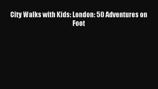 Download City Walks with Kids: London: 50 Adventures on Foot E-Book Download