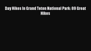 Read Day Hikes In Grand Teton National Park: 89 Great Hikes Ebook PDF