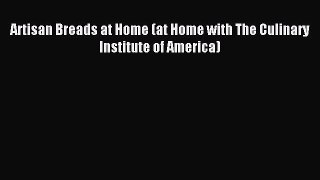 Download Artisan Breads at Home (at Home with The Culinary Institute of America) PDF Free