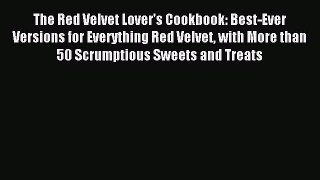 Read The Red Velvet Lover's Cookbook: Best-Ever Versions for Everything Red Velvet with More