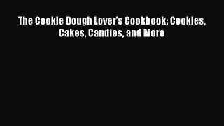 Read The Cookie Dough Lover's Cookbook: Cookies Cakes Candies and More Ebook Free