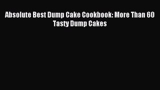 Download Absolute Best Dump Cake Cookbook: More Than 60 Tasty Dump Cakes PDF Online